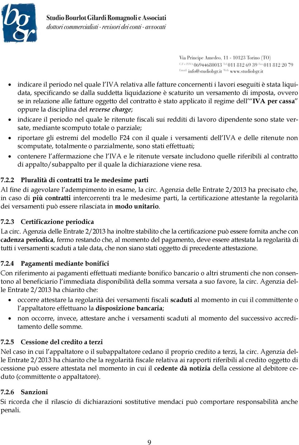 di lavoro dipendente sono state versate, mediante scomputo totale o parziale; riportare gli estremi del modello F24 con il quale i versamenti dell IVA e delle ritenute non scomputate, totalmente o