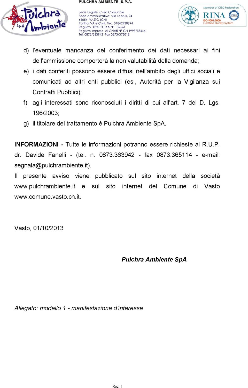 196/2003; g) il titolare del trattamento è Pulchra Ambiente SpA. INFORMAZIONI - Tutte le informazioni potranno essere richieste al R.U.P. dr. Davide Fanelli - (tel. n. 0873.363942 - fax 0873.