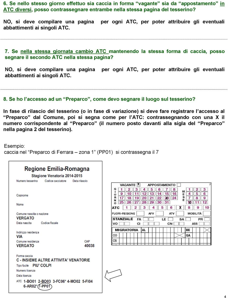 Se nella stessa giornata cambio ATC mantenendo la stessa forma di caccia, posso segnare il secondo ATC nella stessa pagina?