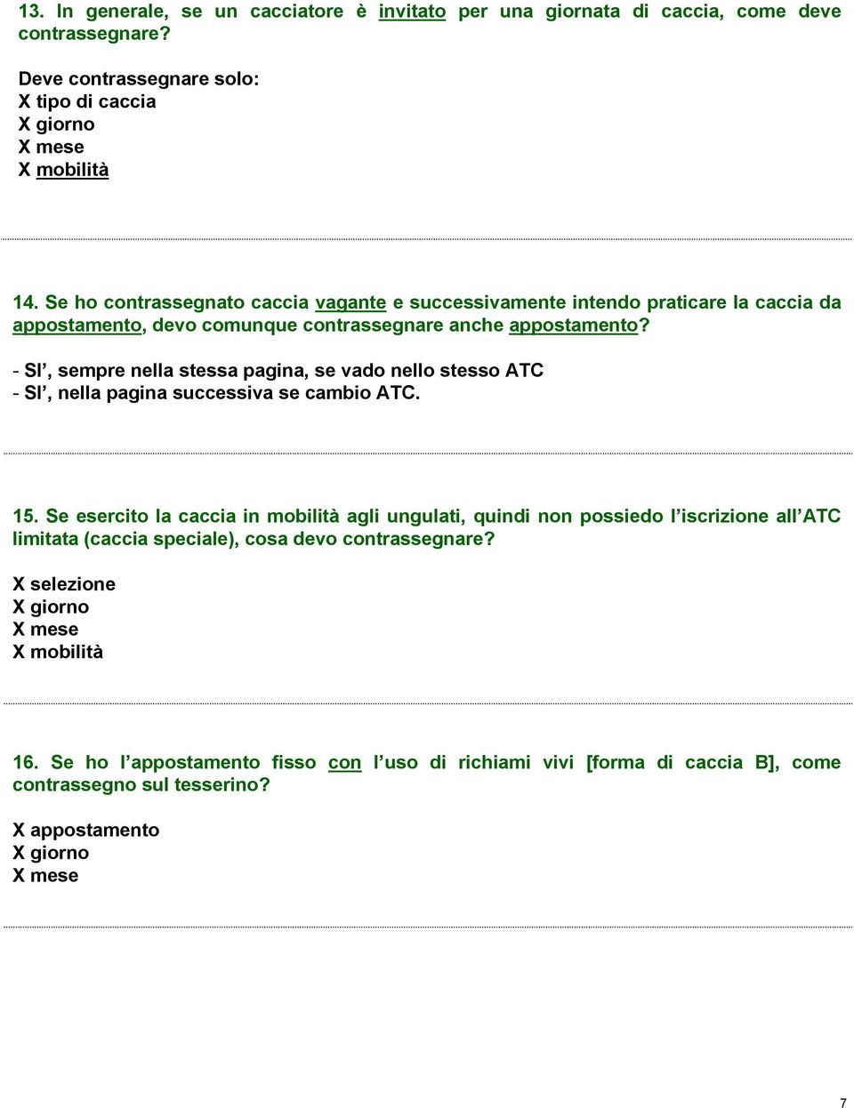 - SI, sempre nella stessa pagina, se vado nello stesso ATC - SI, nella pagina successiva se cambio ATC. 15.