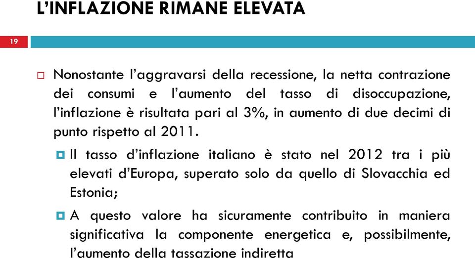 Il tasso d inflazione italiano è stato nel 2012 tra i più elevati d Europa, superato solo da quello di Slovacchia ed Estonia; A