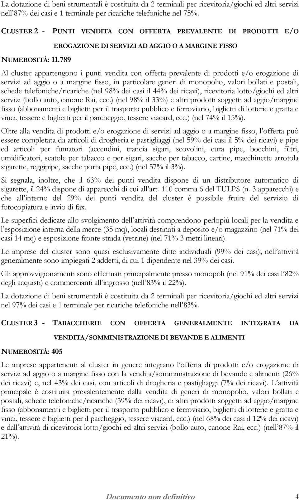 generi di monopolio, valori bollati e postali, schede telefoniche/ricariche (nel 98% dei casi il 44% dei ricavi), ricevitoria lotto/giochi ed altri servizi (bollo auto, canone Rai, ecc.