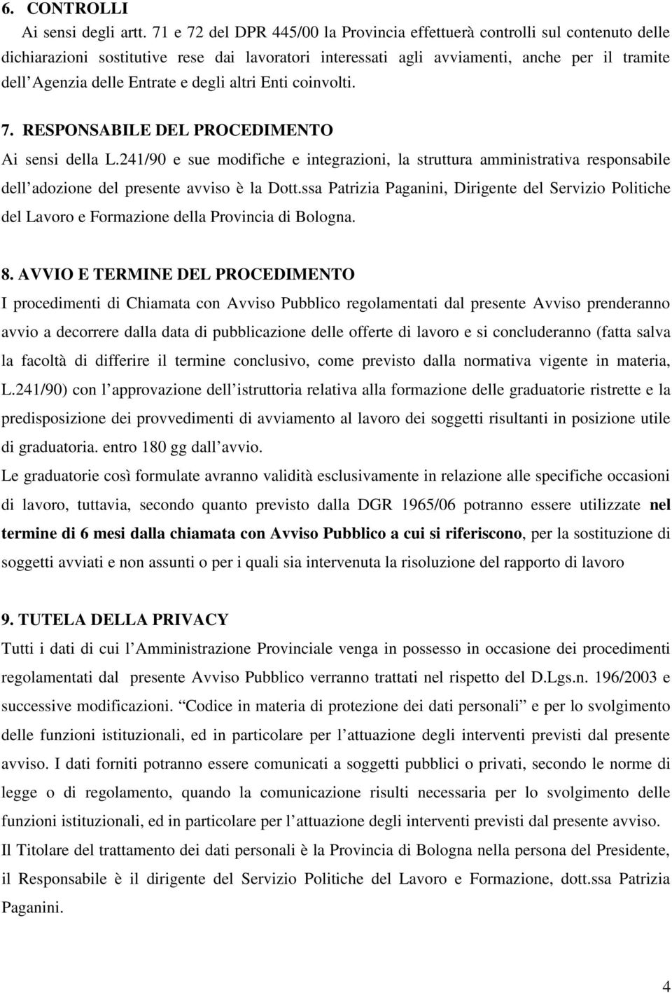 e degli altri Enti coinvolti. 7. RESPONSABILE DEL PROCEDIMENTO Ai sensi della L.