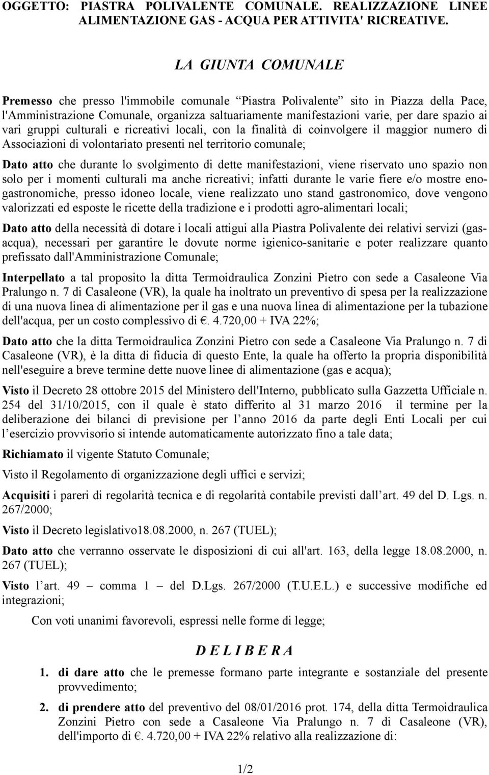 vari gruppi culturali e ricreativi locali, con la finalità di coinvolgere il maggior numero di Associazioni di volontariato presenti nel territorio comunale; Dato atto che durante lo svolgimento di