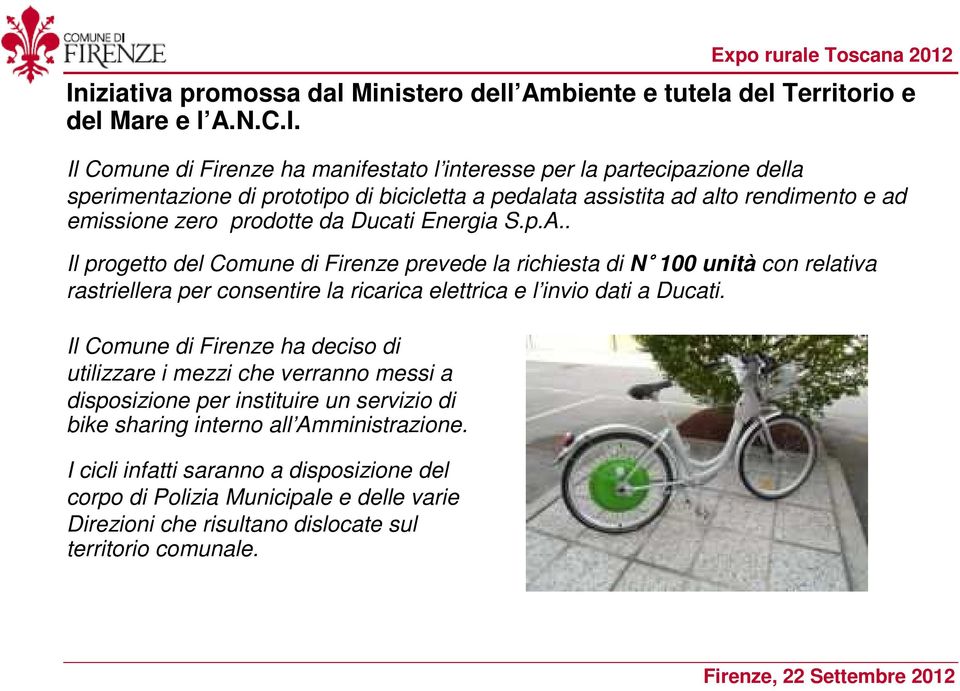 Il Comune di Firenze ha manifestato l interesse per la partecipazione della sperimentazione di prototipo di bicicletta a pedalata assistita ad alto rendimento e ad emissione zero prodotte da Ducati