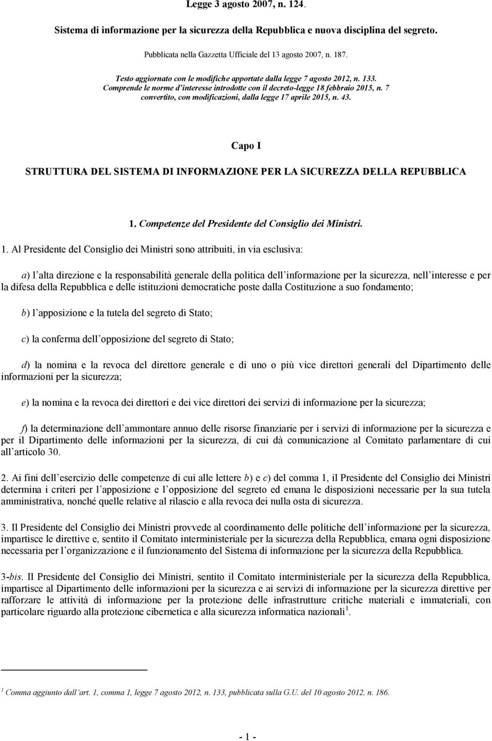 7 convertito, con modificazioni, dalla legge 17 aprile 2015, n. 43. Capo I STRUTTURA DEL SISTEMA DI INFORMAZIONE PER LA SICUREZZA DELLA REPUBBLICA 1.