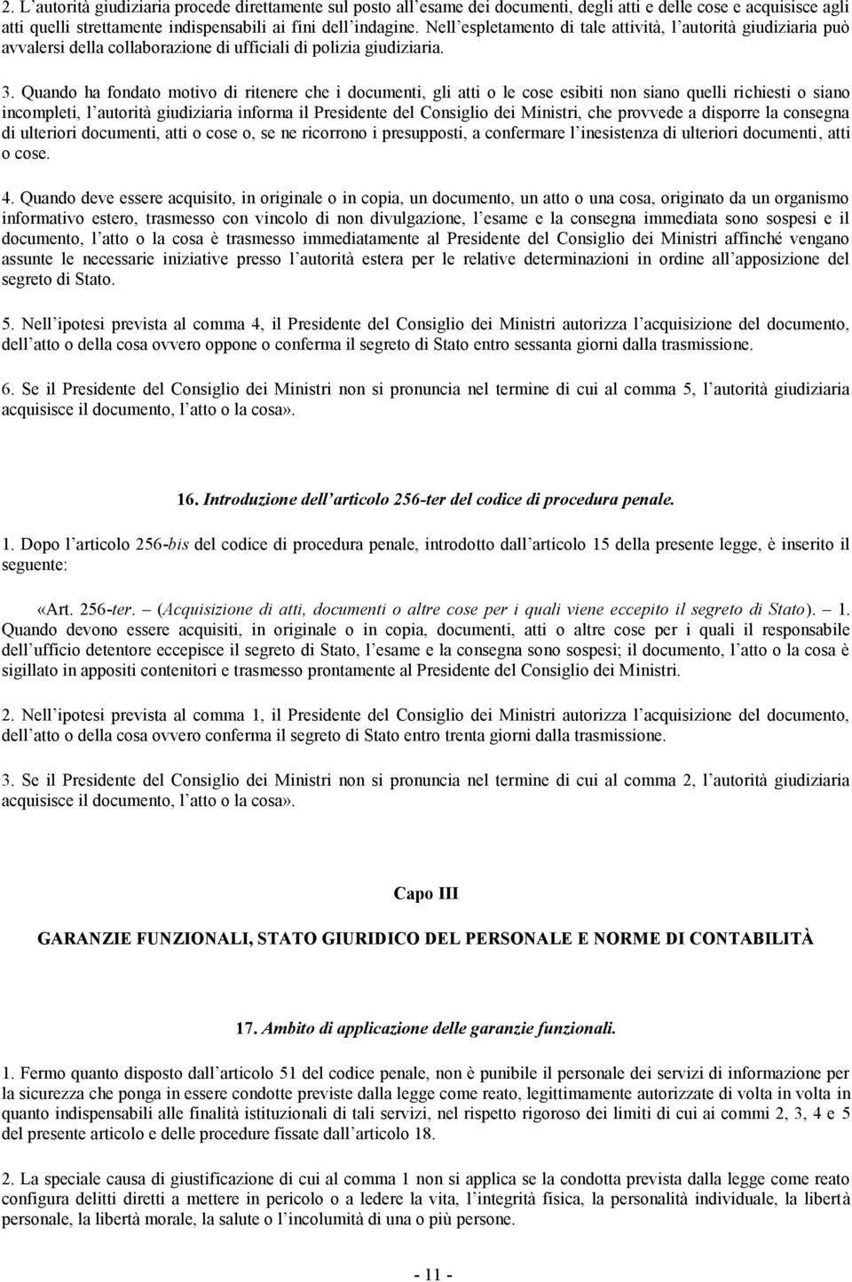 Quando ha fondato motivo di ritenere che i documenti, gli atti o le cose esibiti non siano quelli richiesti o siano incompleti, l autorità giudiziaria informa il Presidente del Consiglio dei