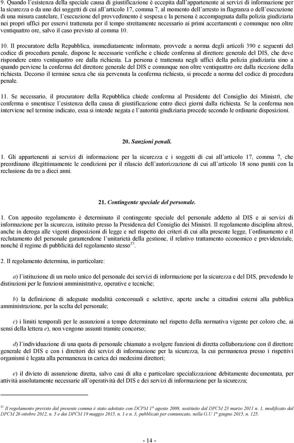 esservi trattenuta per il tempo strettamente necessario ai primi accertamenti e comunque non oltre ventiquattro ore, salvo il caso previsto al comma 10.