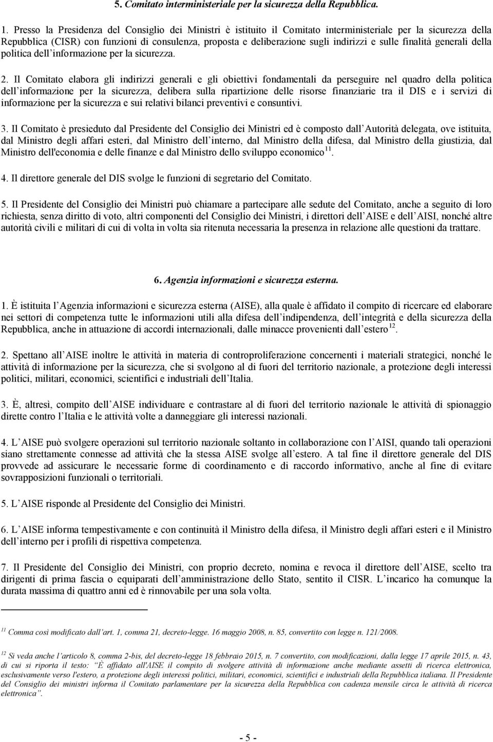 e sulle finalità generali della politica dell informazione per la sicurezza. 2.