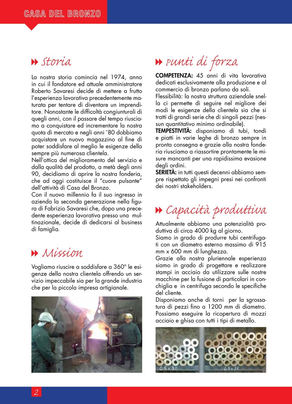 Nonostante le difficoltà congiunturali di quegli anni, con il passare del tempo riusciamo a conquistare ed incrementare la nostra quota di mercato e negli anni 80 dobbiamo acquistare un nuovo