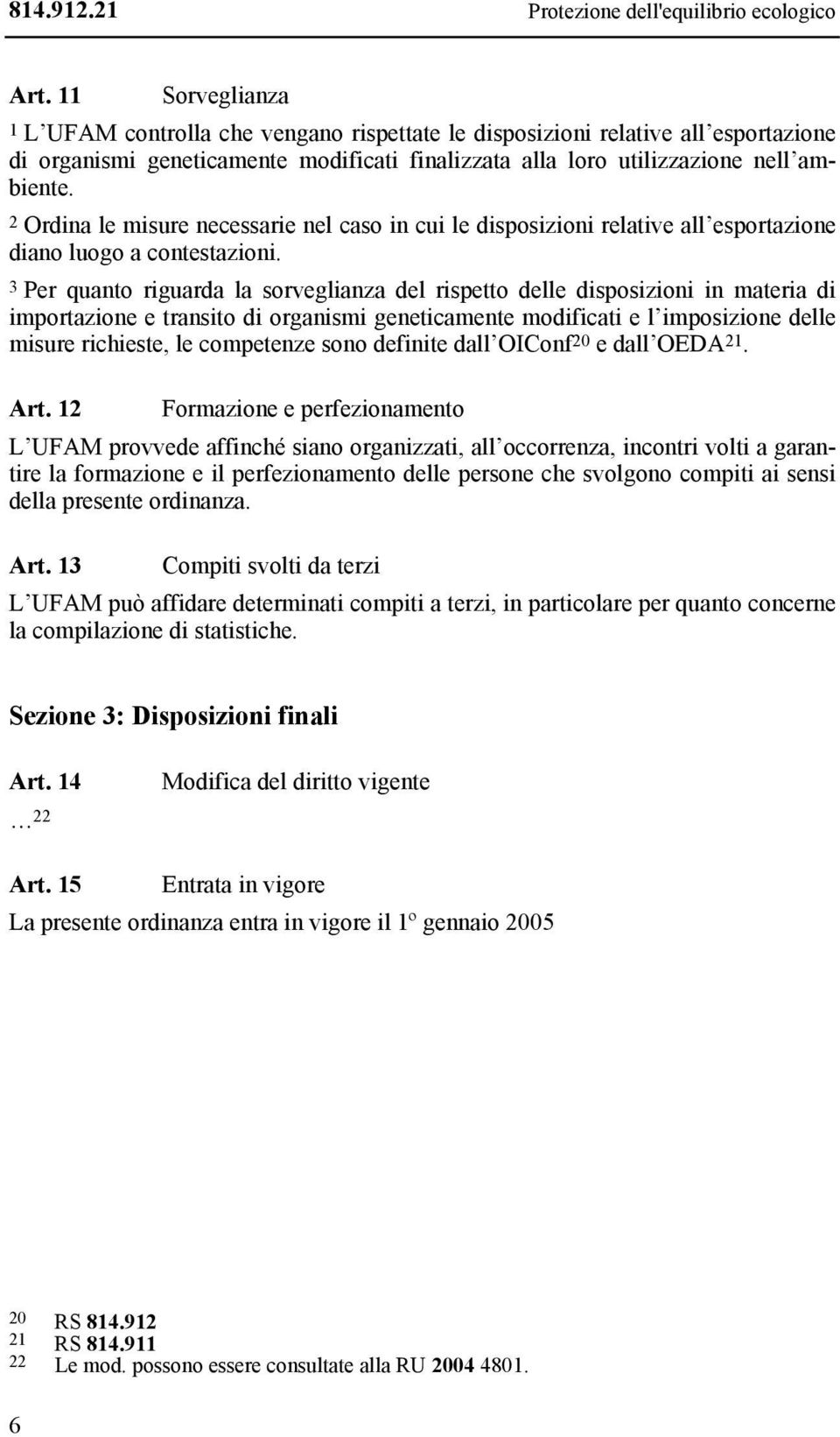 2 Ordina le misure necessarie nel caso in cui le disposizioni relative all esportazione diano luogo a contestazioni.