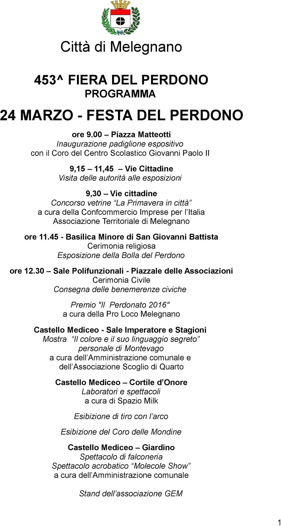 vetrine La Primavera in città a cura della Confcommercio Imprese per l Italia ore 11.45 - Basilica Minore di San Giovanni Battista Cerimonia religiosa Esposizione della Bolla del Perdono ore 12.