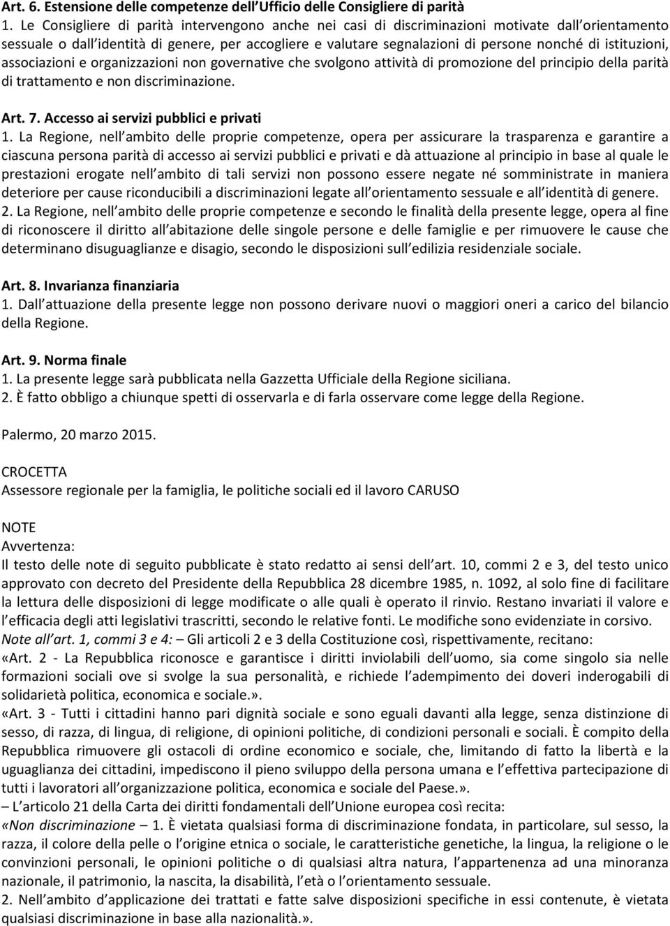 istituzioni, associazioni e organizzazioni non governative che svolgono attività di promozione del principio della parità di trattamento e non discriminazione. Art. 7.