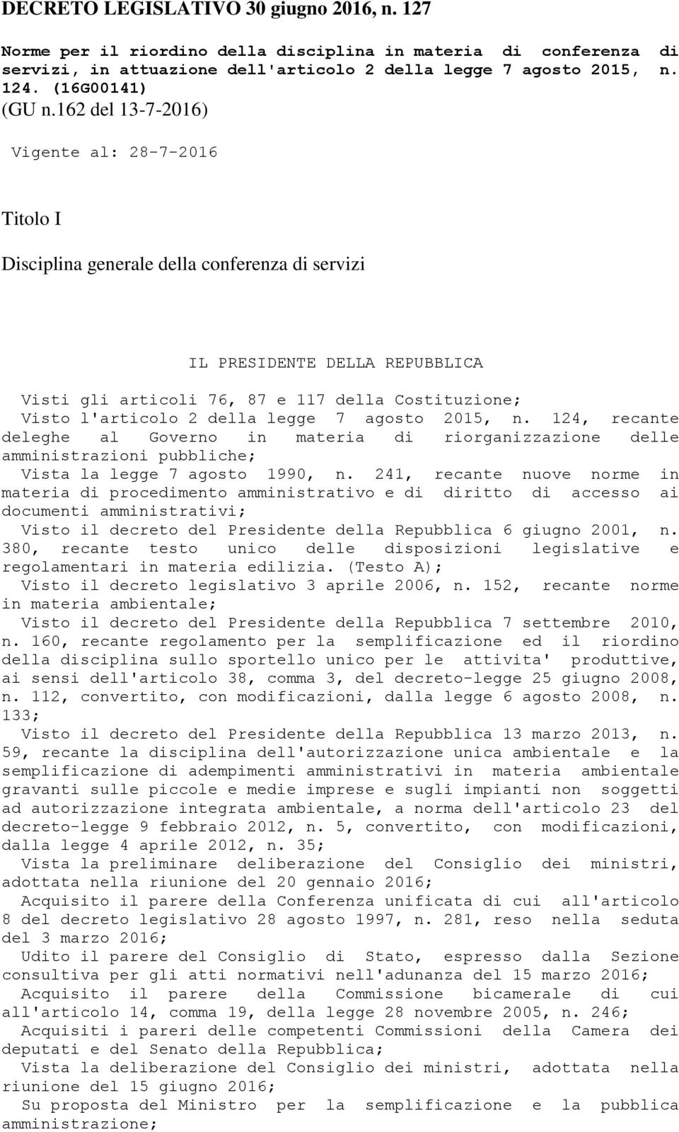 162 del 13-7-2016) Vigente al: 28-7-2016 Titolo I Disciplina generale della conferenza di servizi IL PRESIDENTE DELLA REPUBBLICA Visti gli articoli 76, 87 e 117 della Costituzione; Visto l'articolo 2