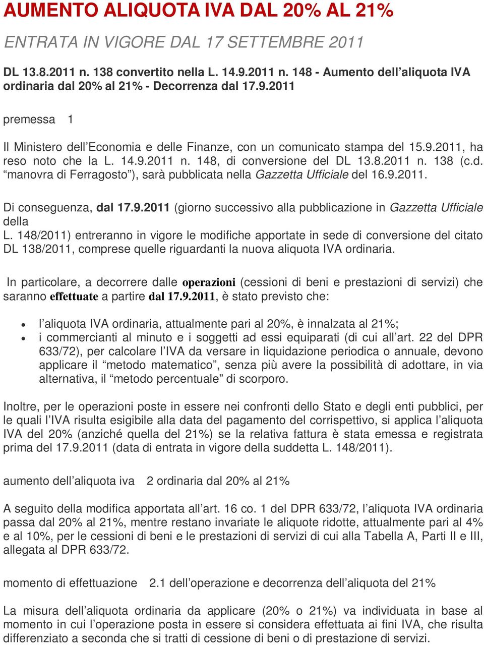 9.2011. Di conseguenza, dal 17.9.2011 (giorno successivo alla pubblicazione in Gazzetta Ufficiale della L.