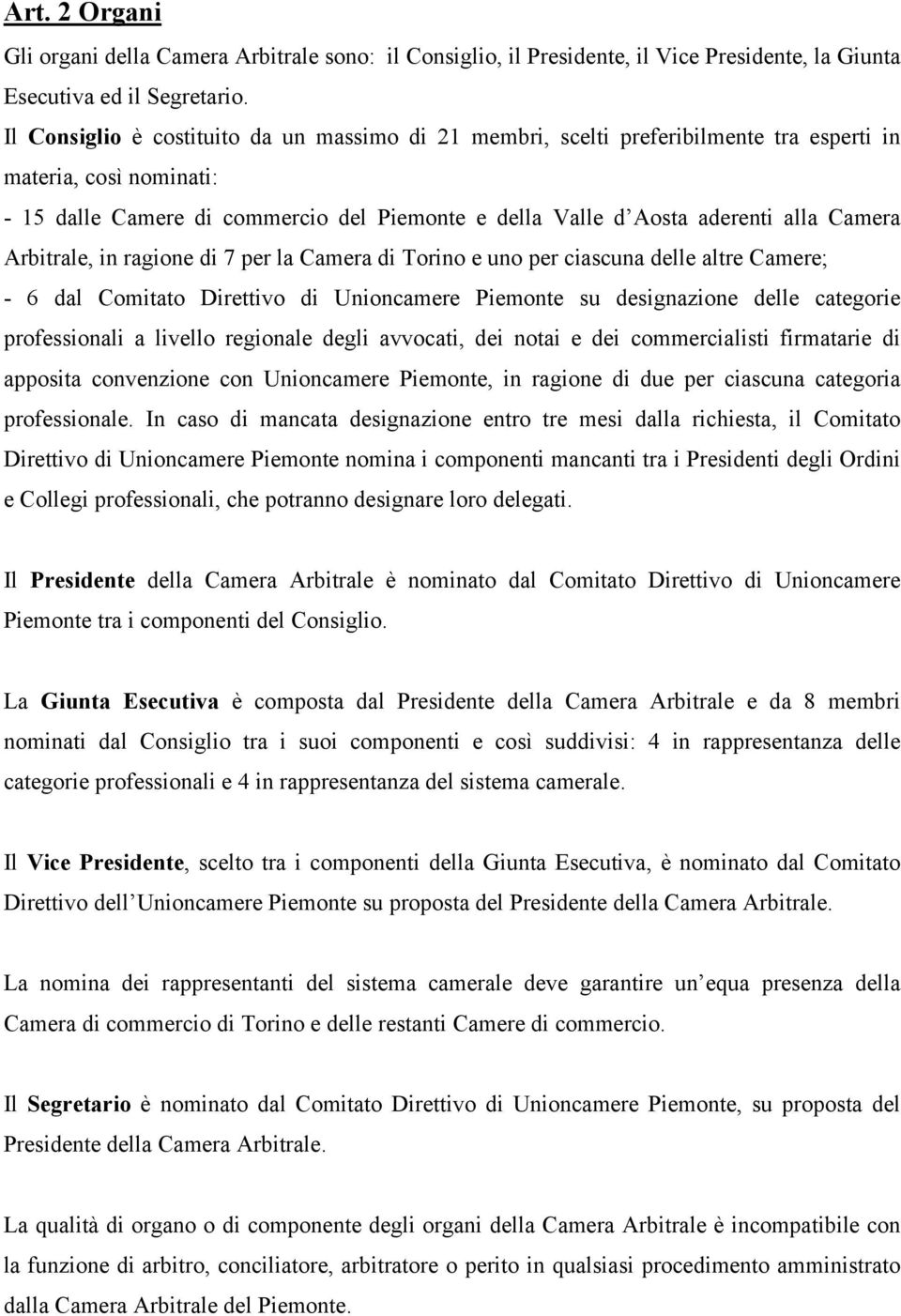 Camera Arbitrale, in ragione di 7 per la Camera di Torino e uno per ciascuna delle altre Camere; - 6 dal Comitato Direttivo di Unioncamere Piemonte su designazione delle categorie professionali a