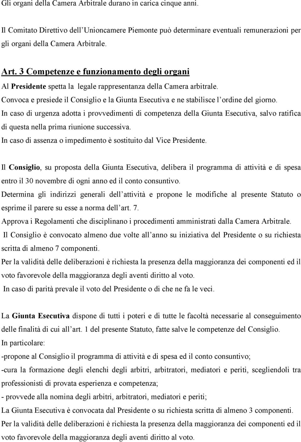 Convoca e presiede il Consiglio e la Giunta Esecutiva e ne stabilisce l ordine del giorno.