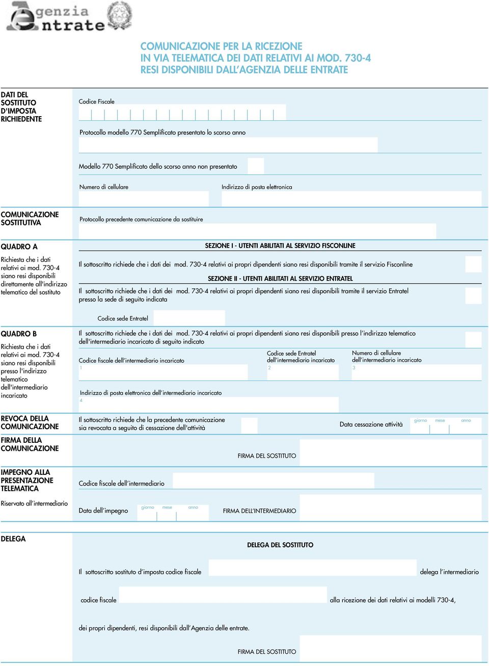 scorso anno non presentato Numero di cellulare Indirizzo di posta elettronica SOSTITUTIVA Protocollo precedente comunicazione da sostituire QUADRO A Richiesta che i dati relativi ai mod.