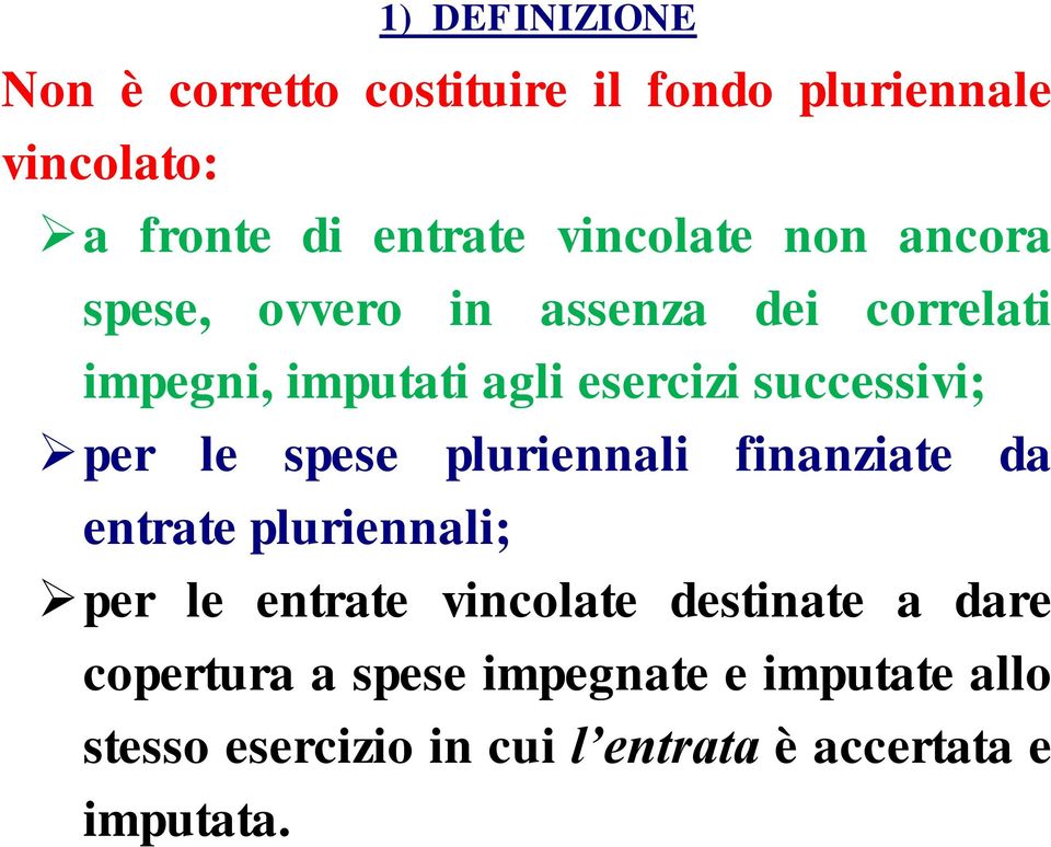 successivi; per le spese pluriennali finanziate da entrate pluriennali; per le entrate vincolate