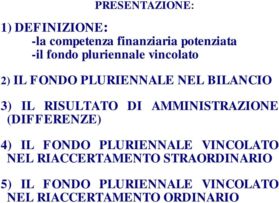 AMMINISTRAZIONE (DIFFERENZE) 4) IL FONDO PLURIENNALE VINCOLATO NEL