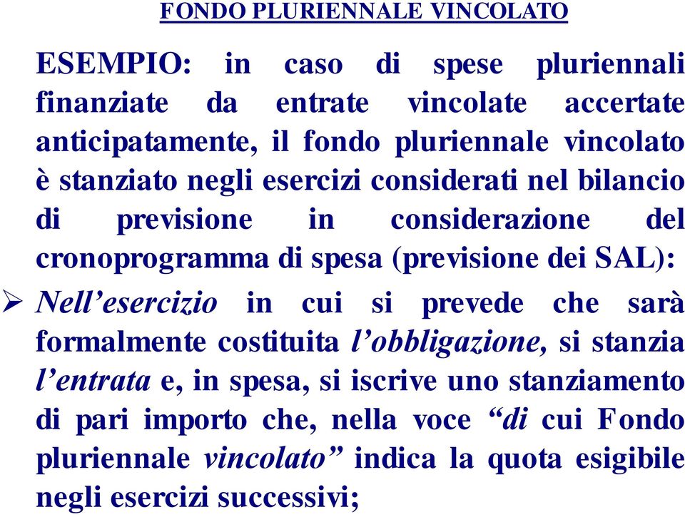 (previsione dei SAL): Nell esercizio in cui si prevede che sarà formalmente costituita l obbligazione, si stanzia l entrata e, in spesa,