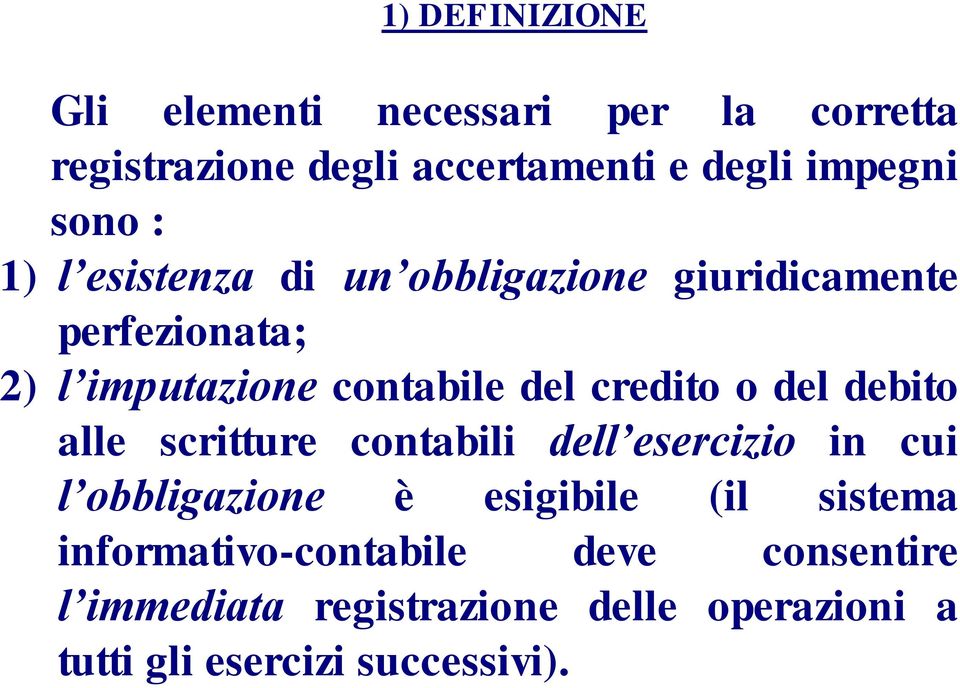 credito o del debito alle scritture contabili dell esercizio in cui l obbligazione è esigibile (il sistema