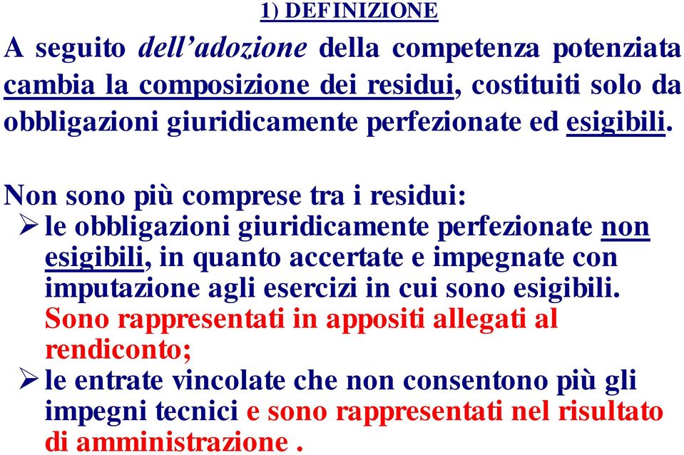 Non sono più comprese tra i residui: le obbligazioni giuridicamente perfezionate non esigibili, in quanto accertate e impegnate con