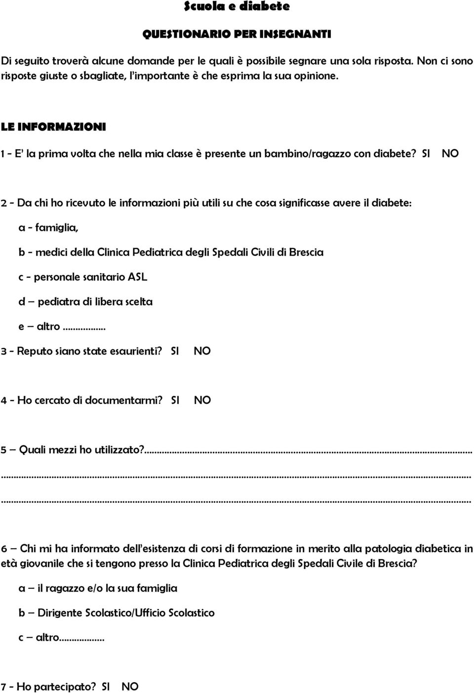 SI NO 2 - Da chi ho ricevuto le informazioni più utili su che cosa significasse avere il diabete: a - famiglia, b - medici della Clinica Pediatrica degli Spedali Civili di Brescia c - personale