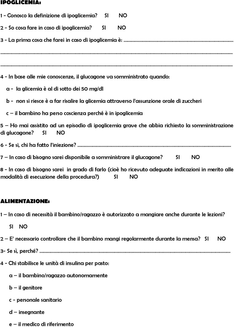 zuccheri c il bambino ha perso coscienza perché è in ipoglicemia 5 Ho mai assistito ad un episodio di ipoglicemia grave che abbia richiesto la somministrazione di glucagone?