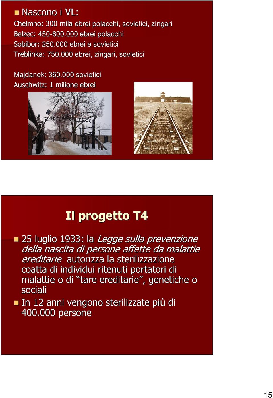 000 sovietici Auschwitz: : 1 milione ebrei Il progetto T4 25 luglio 1933: la Legge sulla prevenzione della nascita di persone affette