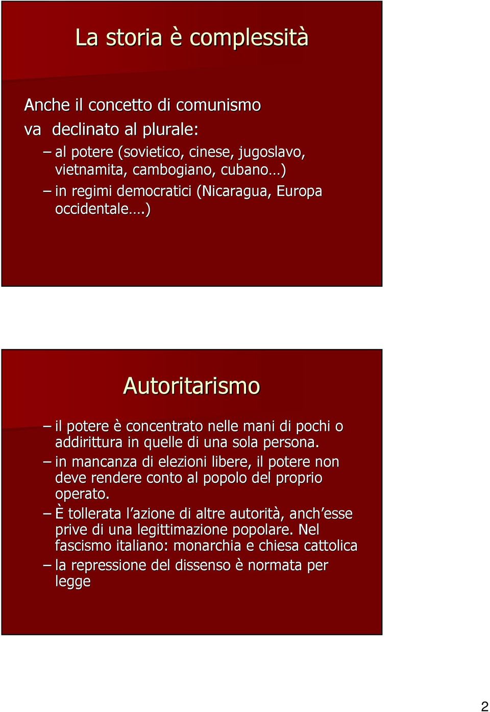 ) Autoritarismo il potere è concentrato nelle mani di pochi o addirittura in quelle di una sola persona.