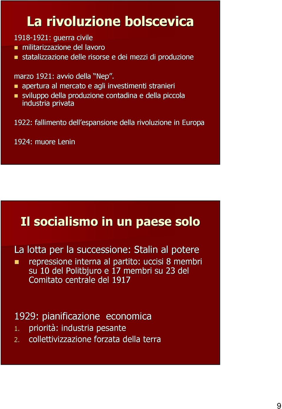 rivoluzione in Europa 1924: muore Lenin Il socialismo in un paese solo La lotta per la successione: Stalin al potere repressione interna al partito: uccisi 8 membri su