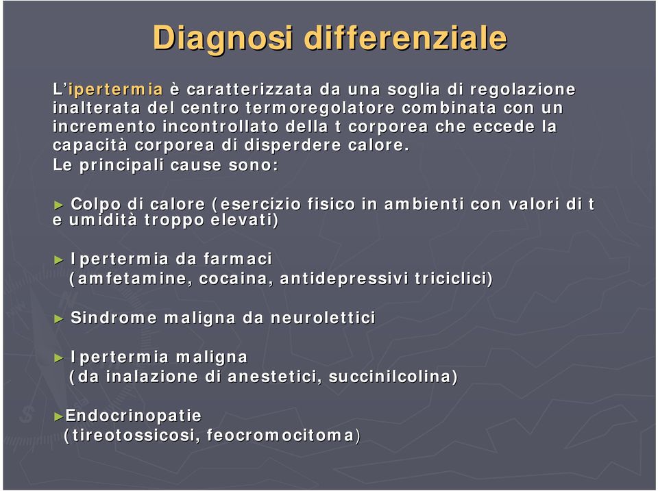 Le principali cause sono: Colpo di calore (esercizio fisico in ambienti con valori di t e umidità troppo elevati) Ipertermia da farmaci