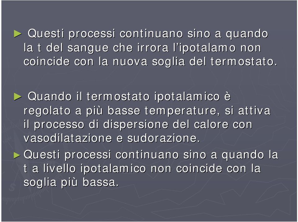 Quando il termostato ipotalamico è regolato a più basse temperature, si attiva il processo di