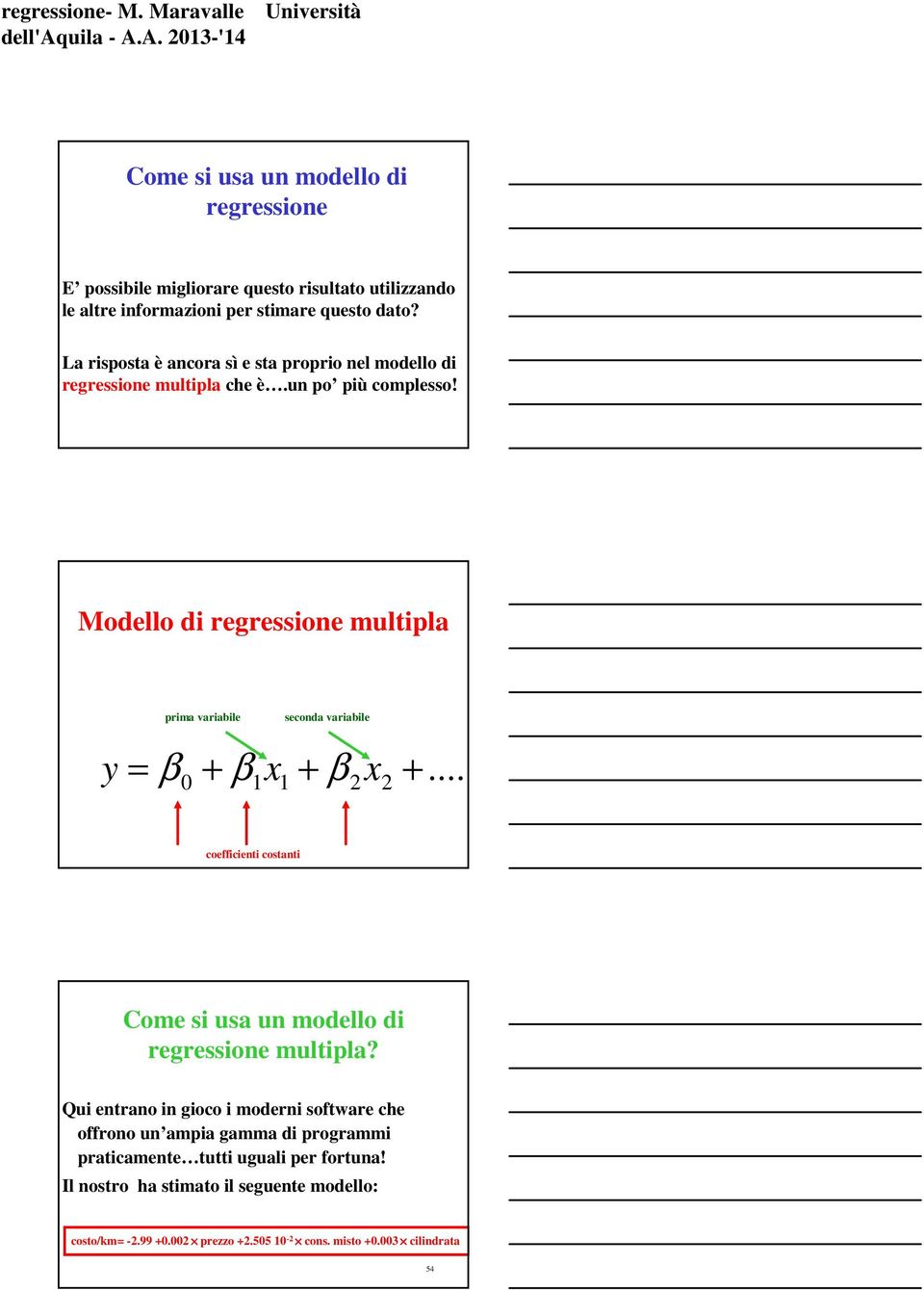 La rsposta è acora sì e sta propro el modello d regressoe multpla che è.u po pù complesso!