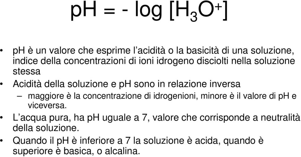 concentrazione di idrogenioni, minore è il valore di ph e viceversa.