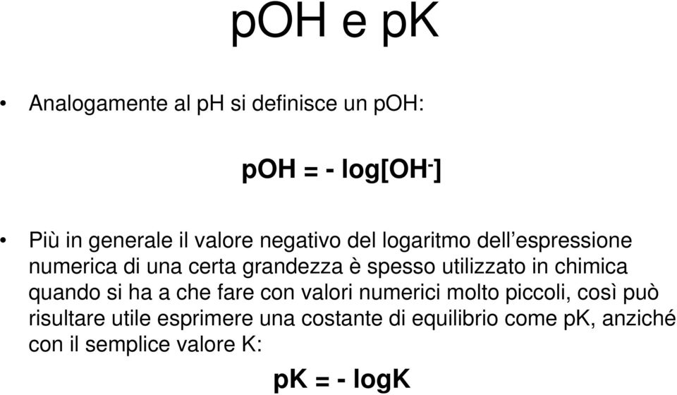 utilizzato in chimica quando si ha a che fare con valori numerici molto piccoli, così può