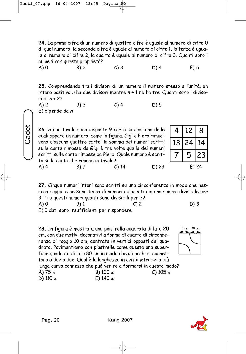 al numero di cifre 3. Quanti sono i numeri con questa proprietà? A) 0 ) 2 C) 3 D) 4 E) 5 25.