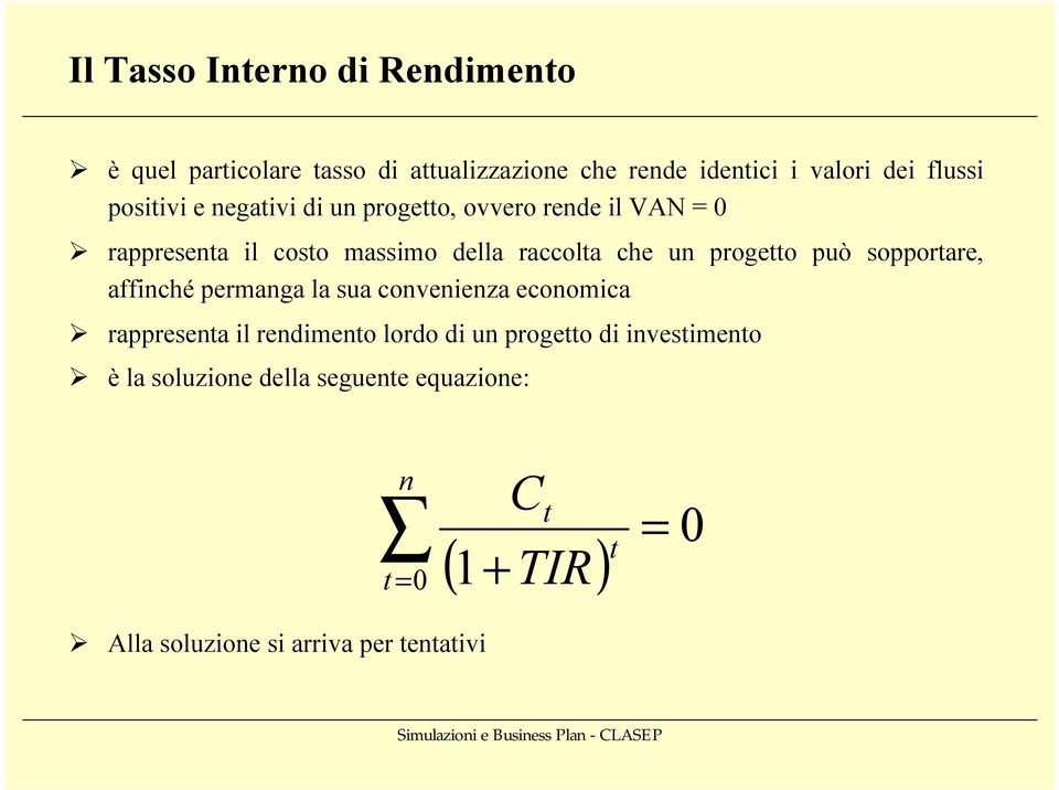 progetto può sopportare, affinché permanga la sua convenienza economica rappresenta il rendimento lordo di un