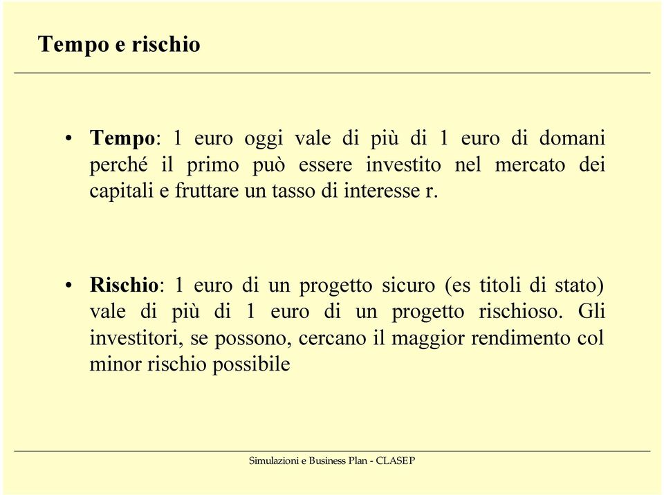 Rischio: 1 euro di un progetto sicuro (es titoli di stato) vale di più di 1 euro di un