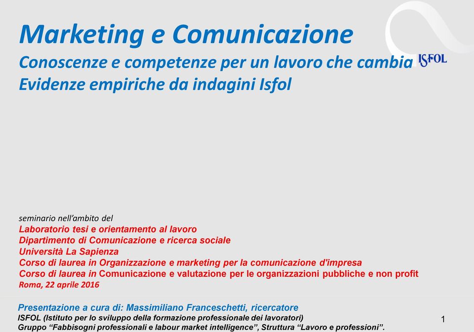 laurea in Comunicazione e valutazione per le organizzazioni pubbliche e non profit Roma, 22 aprile 2016 Presentazione a cura di: Massimiliano Franceschetti, ricercatore