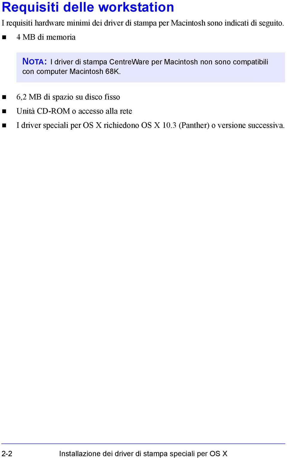 ! 4 MB di memoria NOTA: I driver di stampa CentreWare per Macintosh non sono compatibili con computer