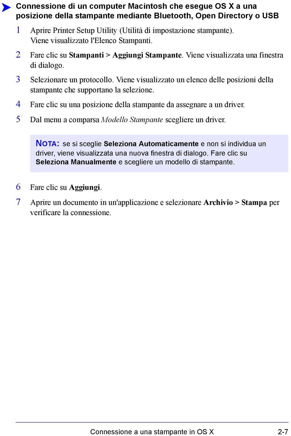 Viene visualizzato un elenco delle posizioni della stampante che supportano la selezione. 4 Fare clic su una posizione della stampante da assegnare a un driver.