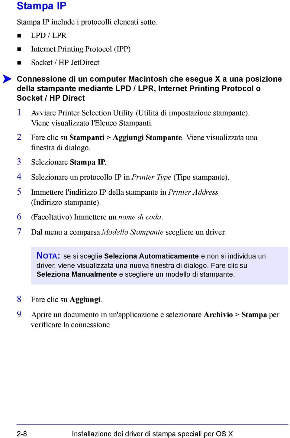 Utility (Utilità di impostazione stampante). Viene visualizzato l'elenco Stampanti. 2 Fare clic su Stampanti > Aggiungi Stampante. Viene visualizzata una finestra di dialogo. 3 Selezionare Stampa IP.