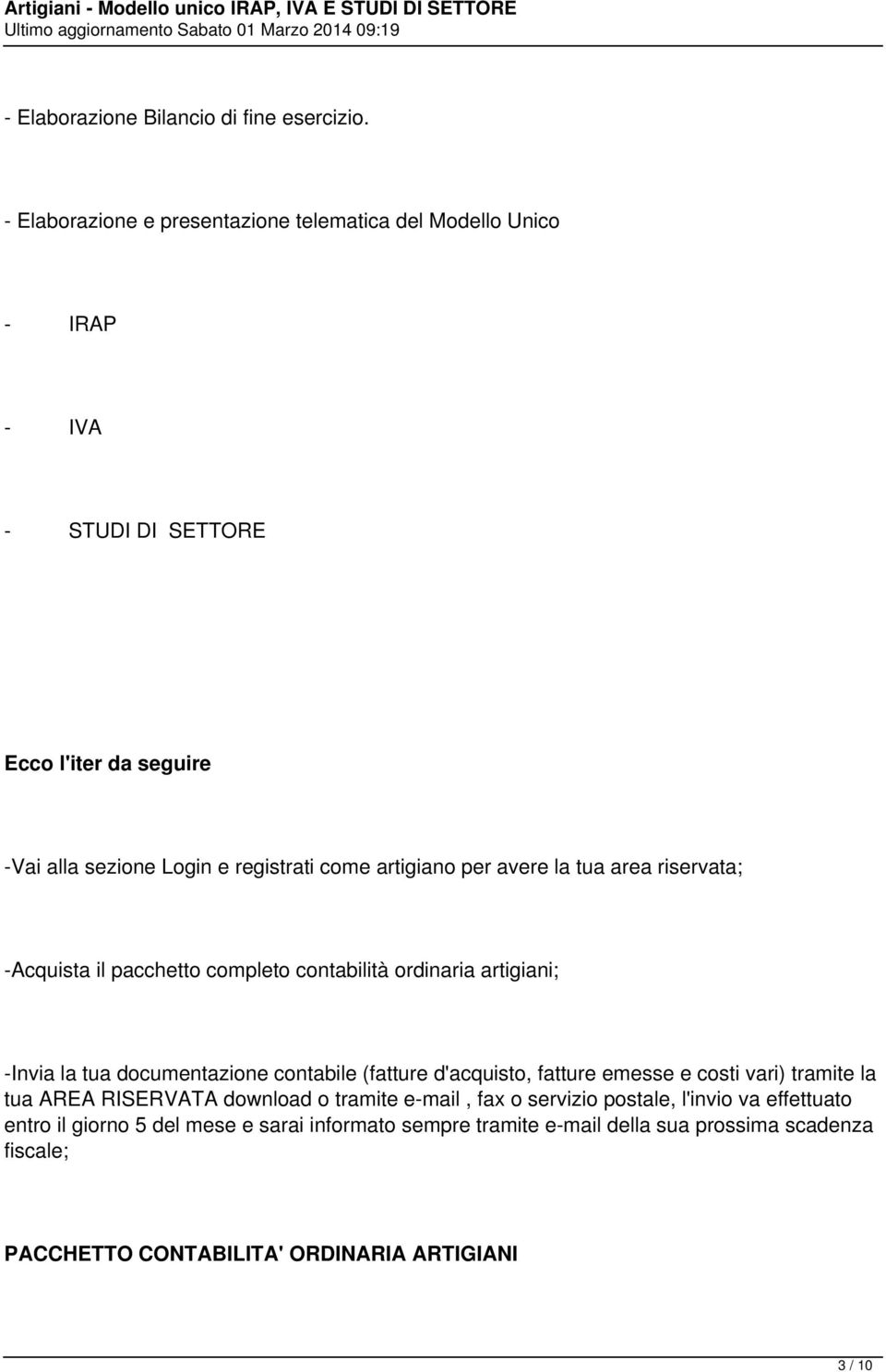 artigiano per avere la tua area riservata; -Acquista il pacchetto completo contabilità ordinaria artigiani; -Invia la tua documentazione contabile (fatture