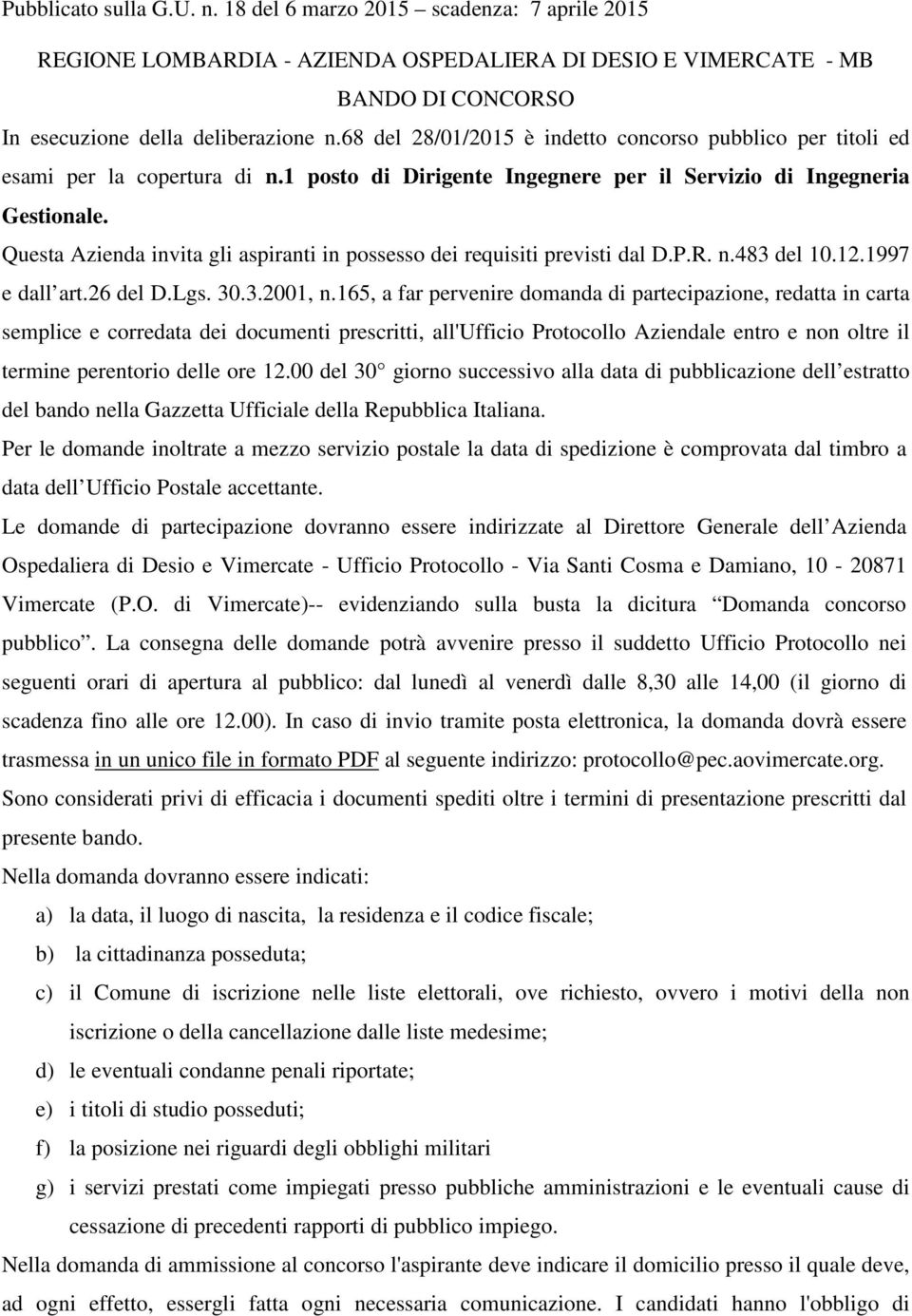 Questa Azienda invita gli aspiranti in possesso dei requisiti previsti dal D.P.R. n.483 del 10.12.1997 e dall art.26 del D.Lgs. 30.3.2001, n.