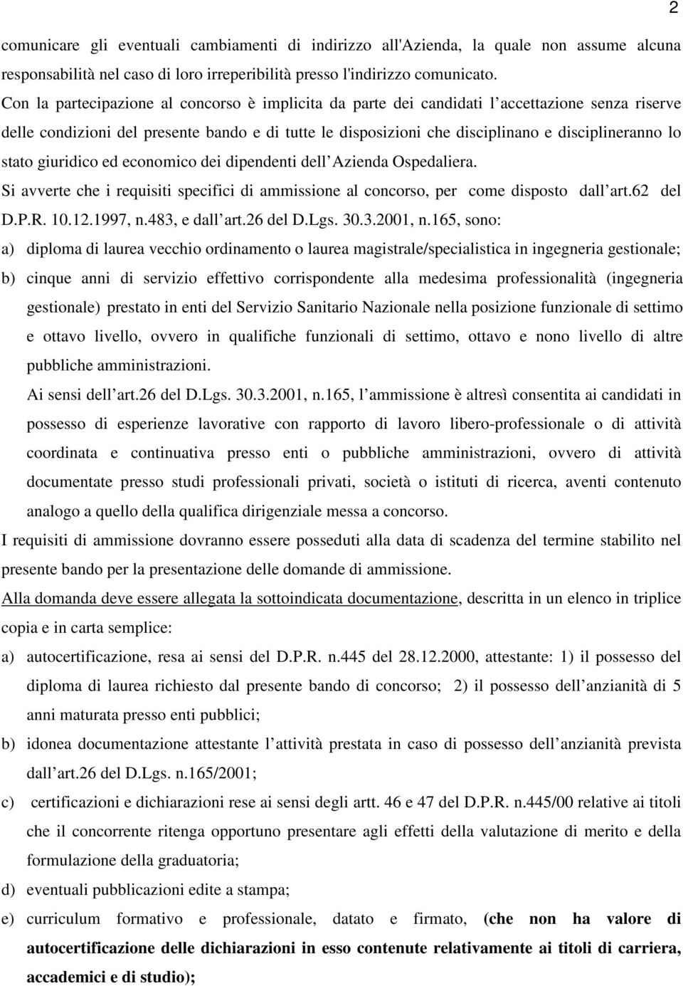 stato giuridico ed economico dei dipendenti dell Azienda Ospedaliera. Si avverte che i requisiti specifici di ammissione al concorso, per come disposto dall art.62 del D.P.R. 10.12.1997, n.