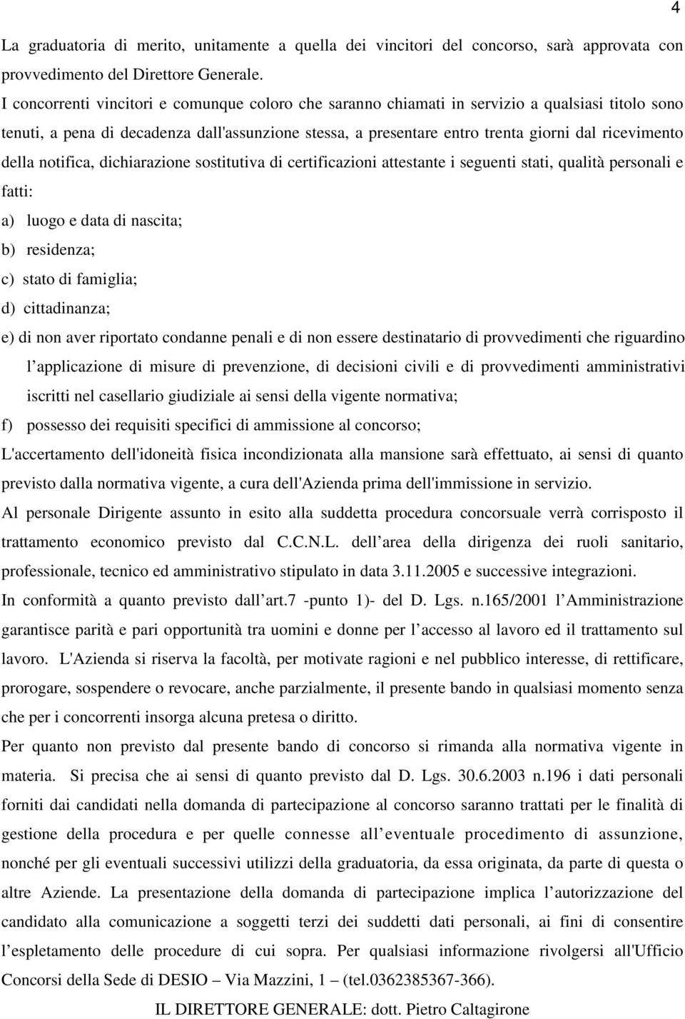 della notifica, dichiarazione sostitutiva di certificazioni attestante i seguenti stati, qualità personali e fatti: a) luogo e data di nascita; b) residenza; c) stato di famiglia; d) cittadinanza; e)