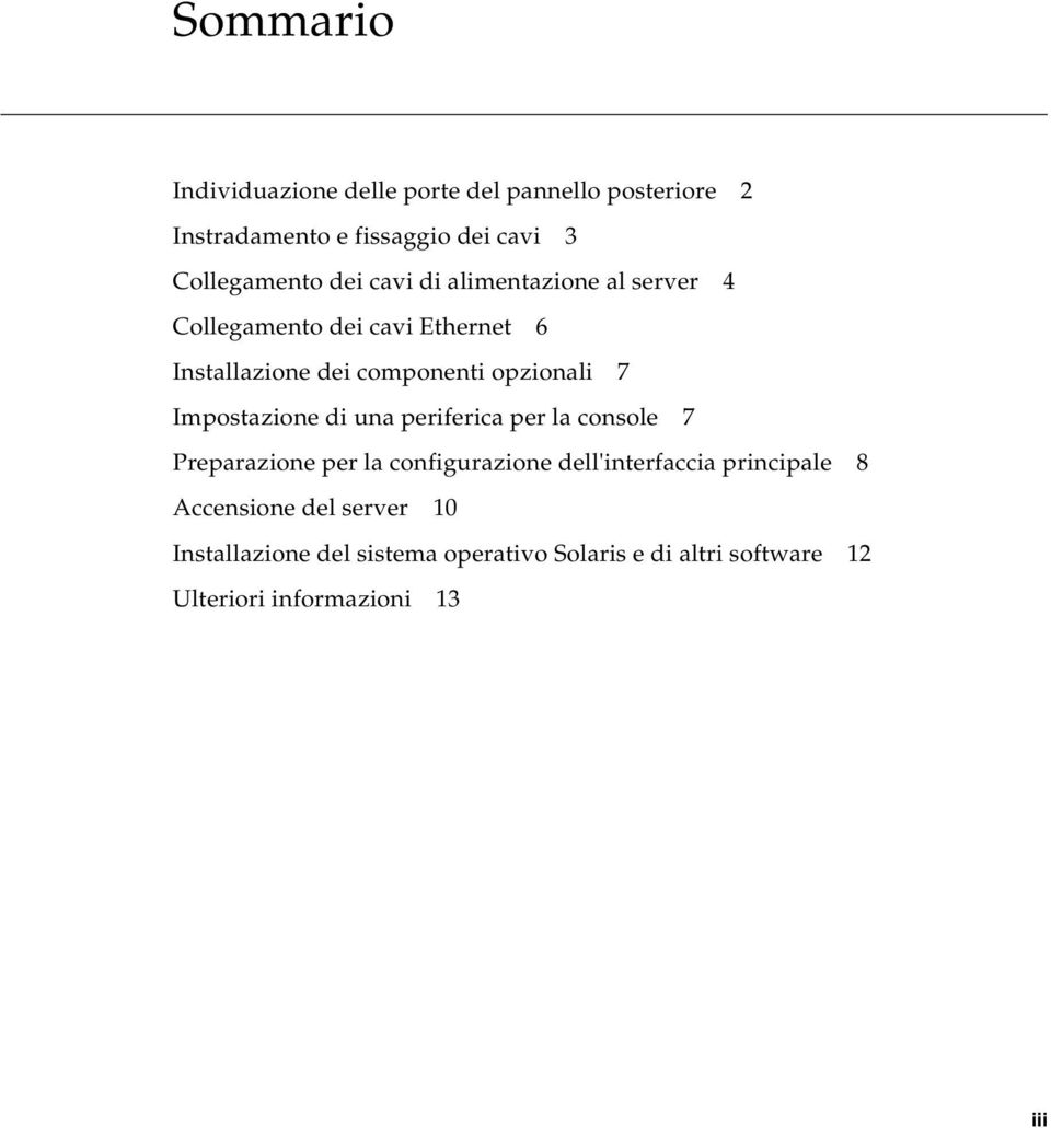 Impostazione di una periferica per la console 7 Preparazione per la configurazione dell'interfaccia principale 8