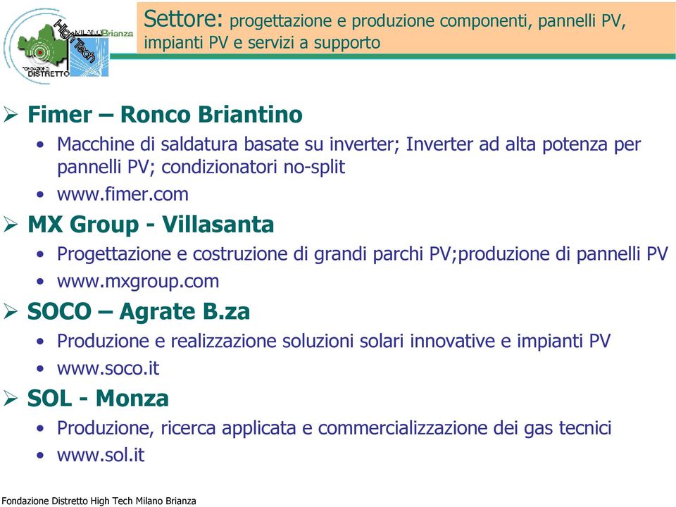 com MX Group - Villasanta Progettazione e costruzione di grandi parchi PV;produzione di pannelli PV www.mxgroup.com SOCO Agrate B.